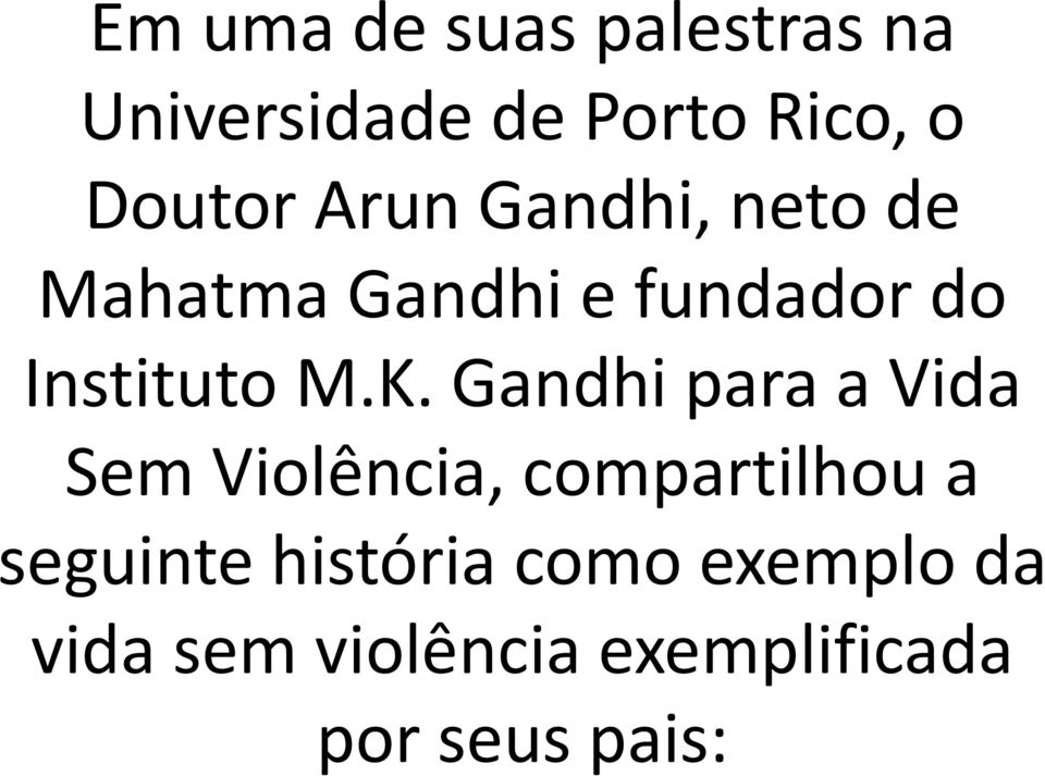 Gandhi para a Vida Sem Violência, compartilhou a seguinte