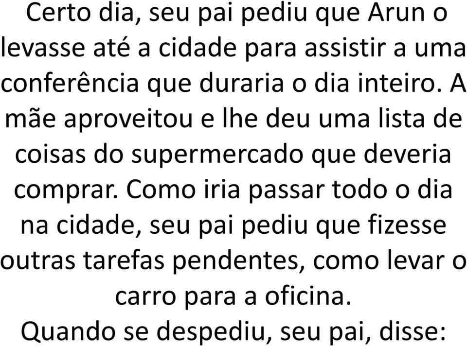 A mãe aproveitou e lhe deu uma lista de coisas do supermercado que deveria comprar.