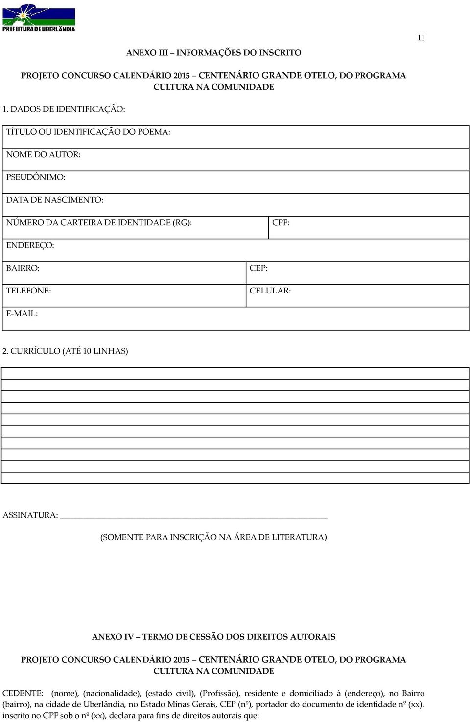 2. CURRÍCULO (ATÉ 10 LINHAS) ASSINATURA: (SOMENTE PARA INSCRIÇÃO NA ÁREA DE LITERATURA) ANEXO IV TERMO DE CESSÃO DOS DIREITOS AUTORAIS PROJETO CONCURSO CALENDÁRIO 2015 CENTENÁRIO GRANDE OTELO, DO