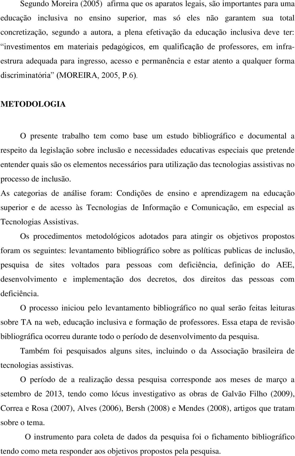 qualquer forma discriminatória (MOREIRA, 2005, P.6).