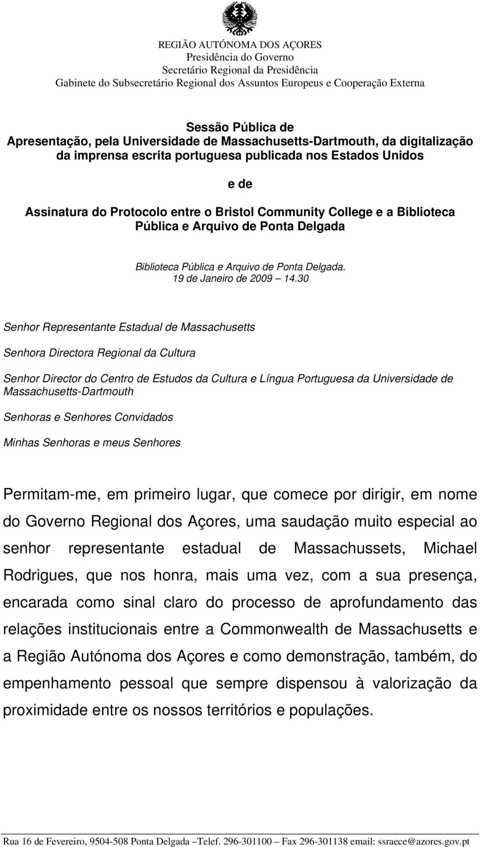 30 Senhor Representante Estadual de Massachusetts Senhora Directora Regional da Cultura Senhor Director do Centro de Estudos da Cultura e Língua Portuguesa da Universidade de Massachusetts-Dartmouth