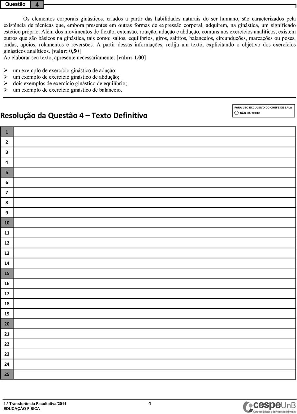 Além dos movimentos de flexão, extensão, rotação, adução e abdução, comuns nos exercícios analíticos, existem outros que são básicos na ginástica, tais como: saltos, equilíbrios, giros, saltitos,