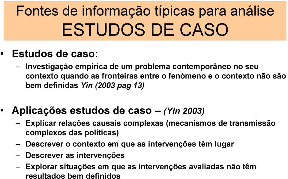 relações causais complexas (mecanismos de transmissão complexos das políticas) Descrever o contexto em que as