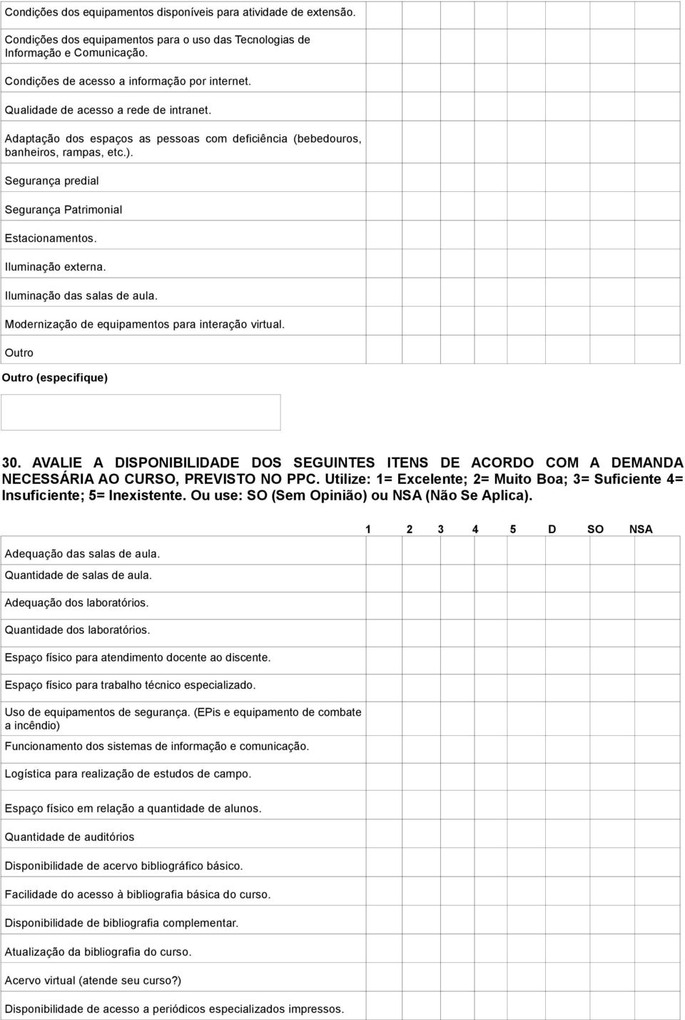 Iluminação externa. Iluminação das salas de aula. Modernização de equipamentos para interação virtual. 30.