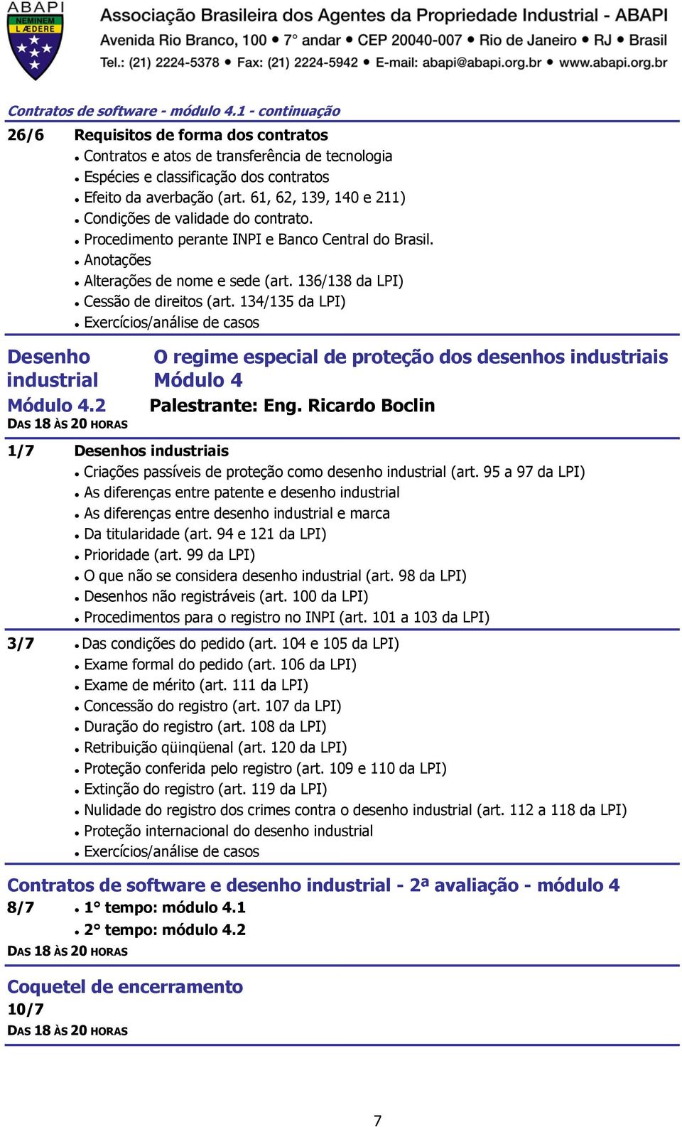 134/135 da LPI) Desenho O regime especial de proteção dos desenhos industriais industrial Módulo 4 Módulo 4.2 Palestrante: Eng.