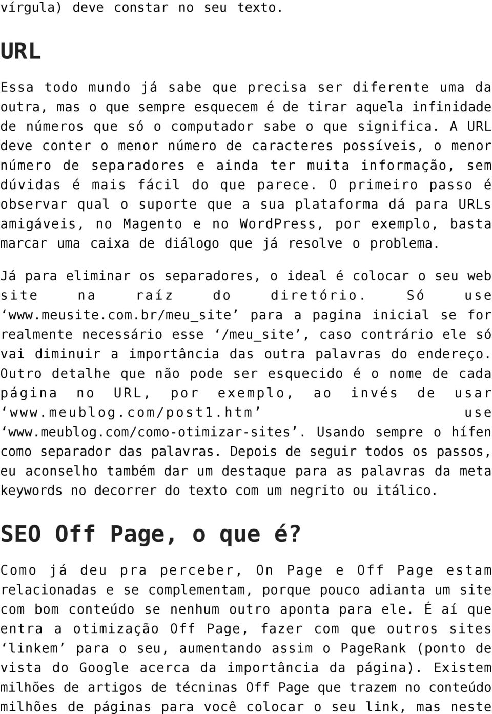 A URL deve conter o menor número de caracteres possíveis, o menor número de separadores e ainda ter muita informação, sem dúvidas é mais fácil do que parece.