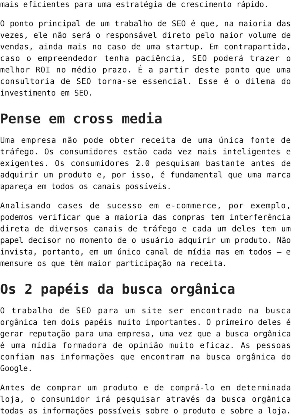 Em contrapartida, caso o empreendedor tenha paciência, SEO poderá trazer o melhor ROI no médio prazo. É a partir deste ponto que uma consultoria de SEO torna-se essencial.