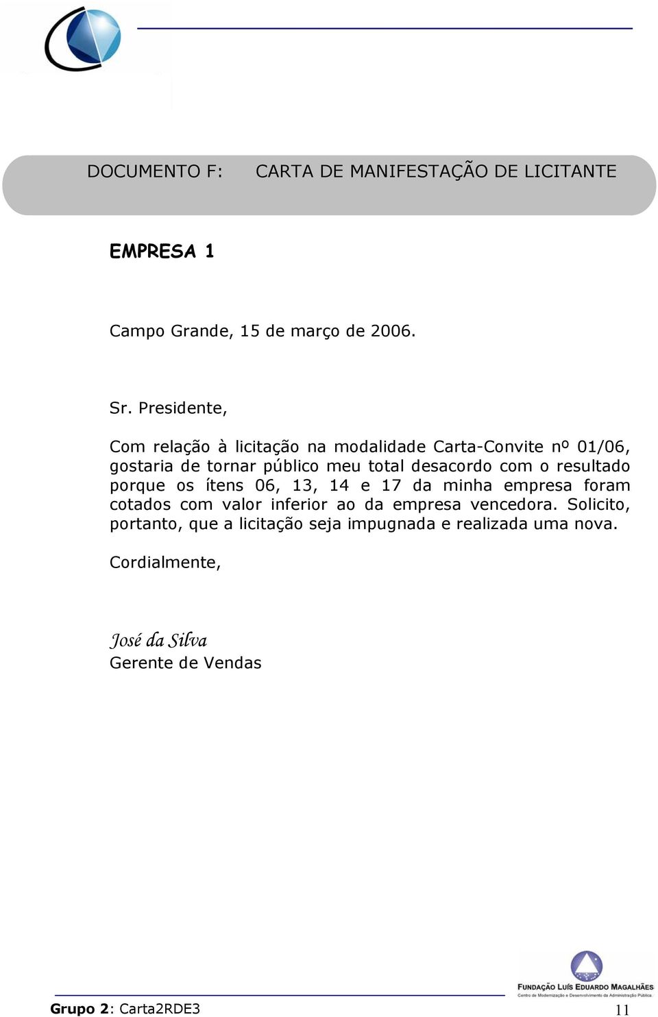 com o resultado porque os ítens 06, 13, 14 e 17 da minha empresa foram cotados com valor inferior ao da empresa