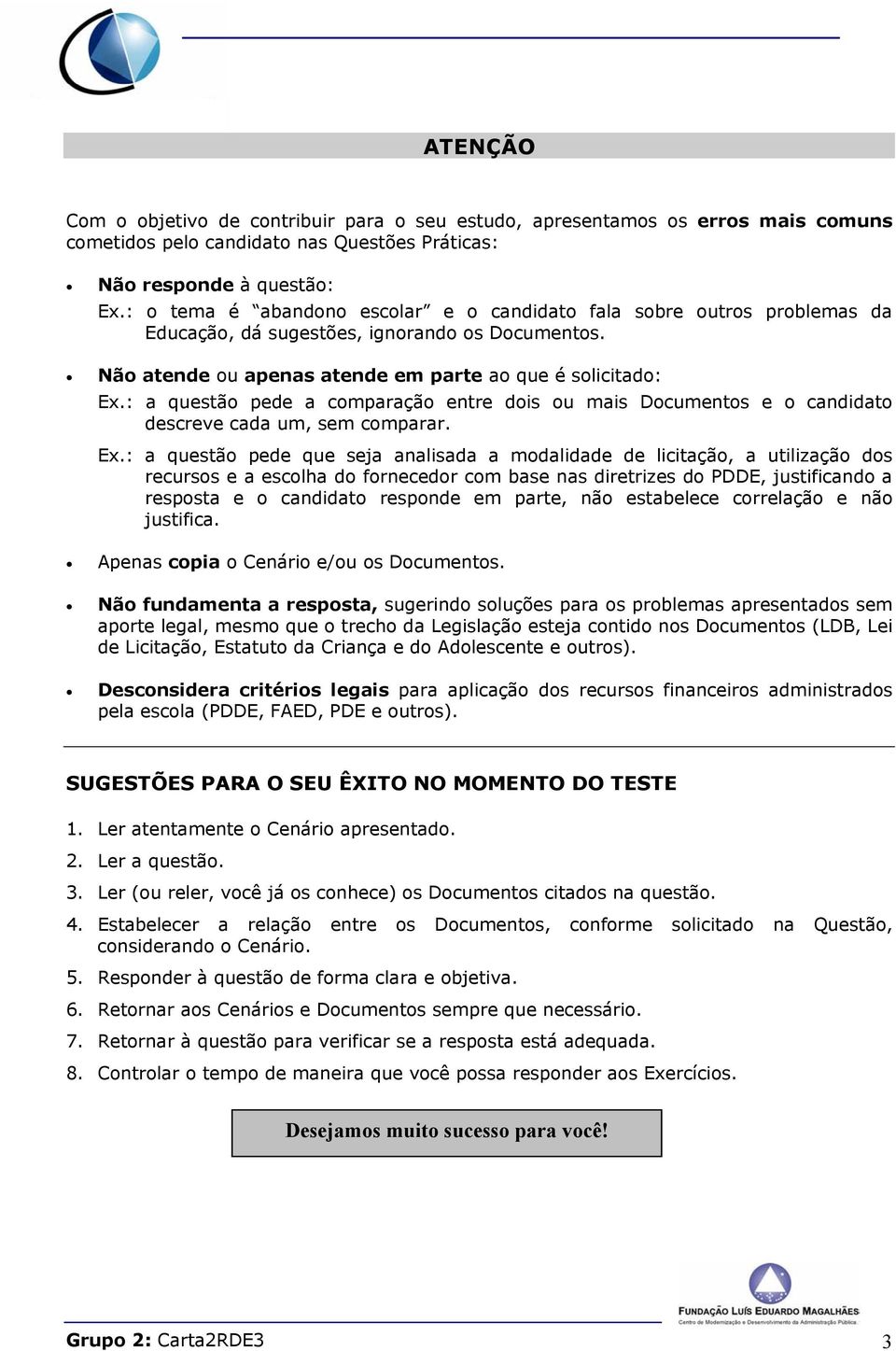 : a questão pede a comparação entre dois ou mais Documentos e o candidato descreve cada um, sem comparar. Ex.