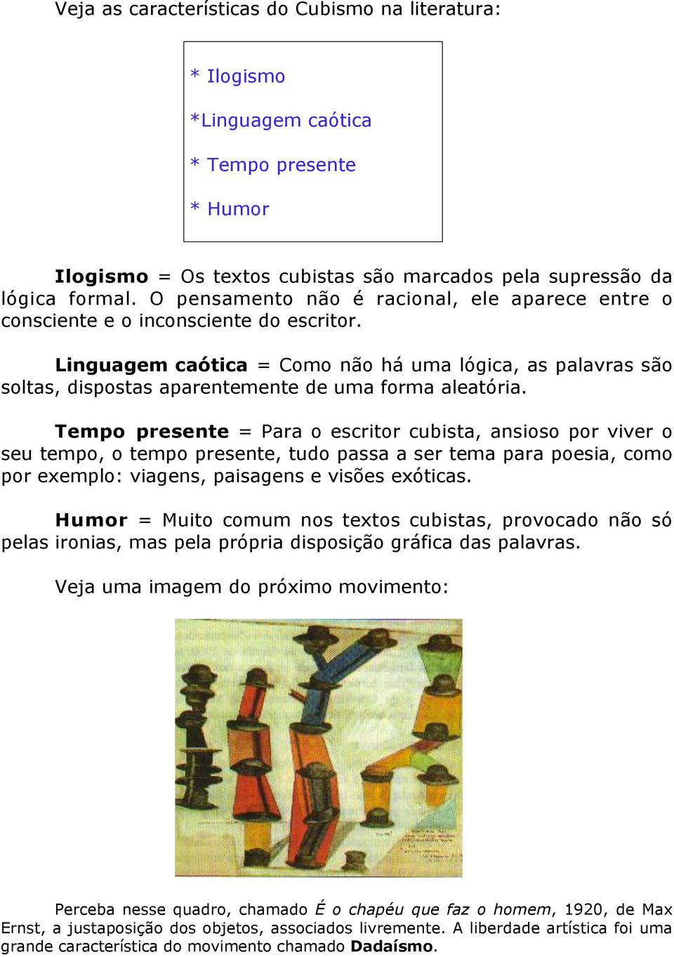 Linguagem caótica = Como não há uma lógica, as palavras são soltas, dispostas aparentemente de uma forma aleatória.