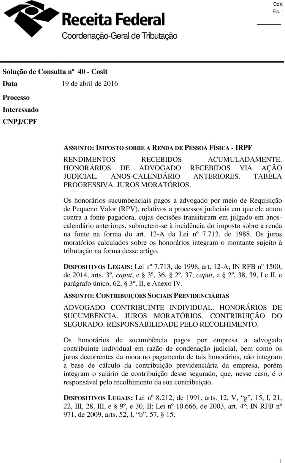 Os honorários sucumbenciais pagos a advogado por meio de Requisição de Pequeno Valor (RPV), relativos a processos judiciais em que ele atuou contra a fonte pagadora, cujas decisões transitaram em