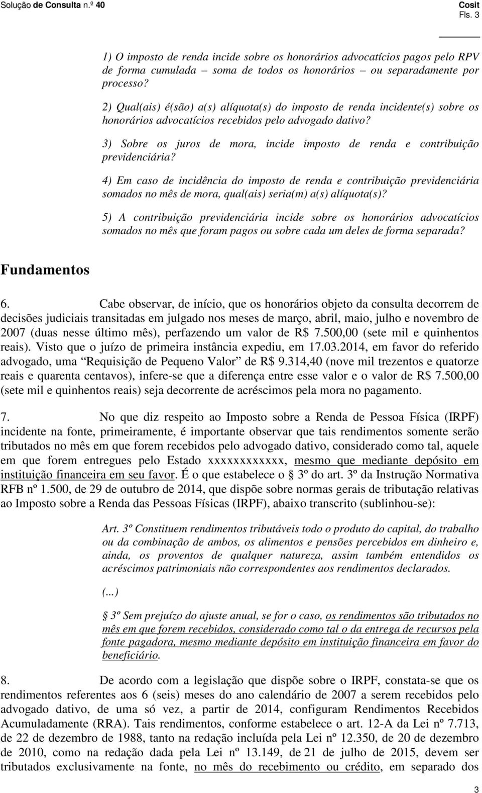 3) Sobre os juros de mora, incide imposto de renda e contribuição previdenciária?