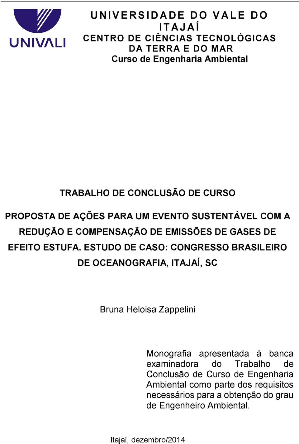 ESTUDO DE CASO: CONGRESSO BRASILEIRO DE OCEANOGRAFIA, ITAJAÍ, SC Bruna Heloisa Zappelini Monografia apresentada à banca examinadora do