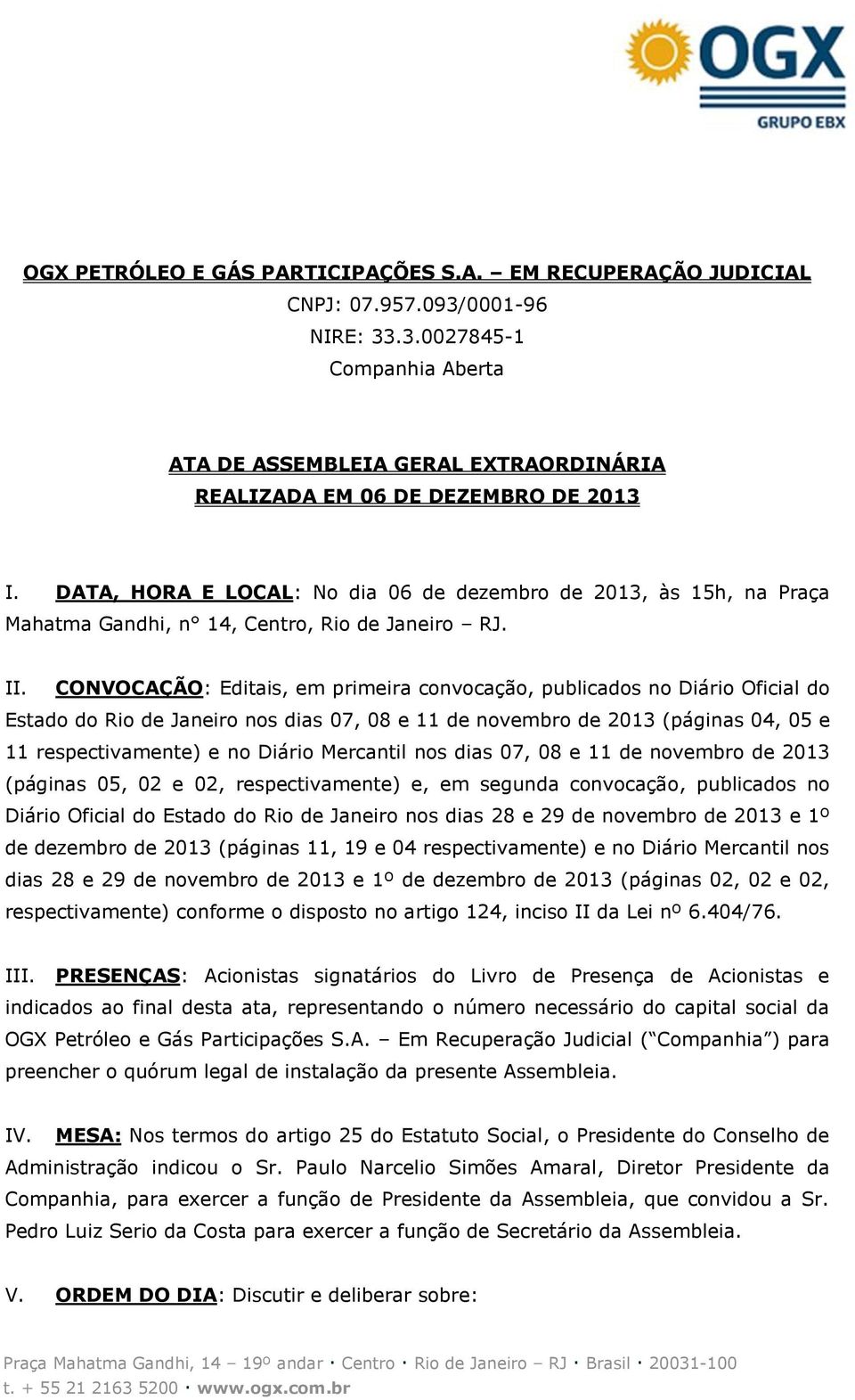 CONVOCAÇÃO: Editais, em primeira convocação, publicados no Diário Oficial do Estado do Rio de Janeiro nos dias 07, 08 e 11 de novembro de 2013 (páginas 04, 05 e 11 respectivamente) e no Diário