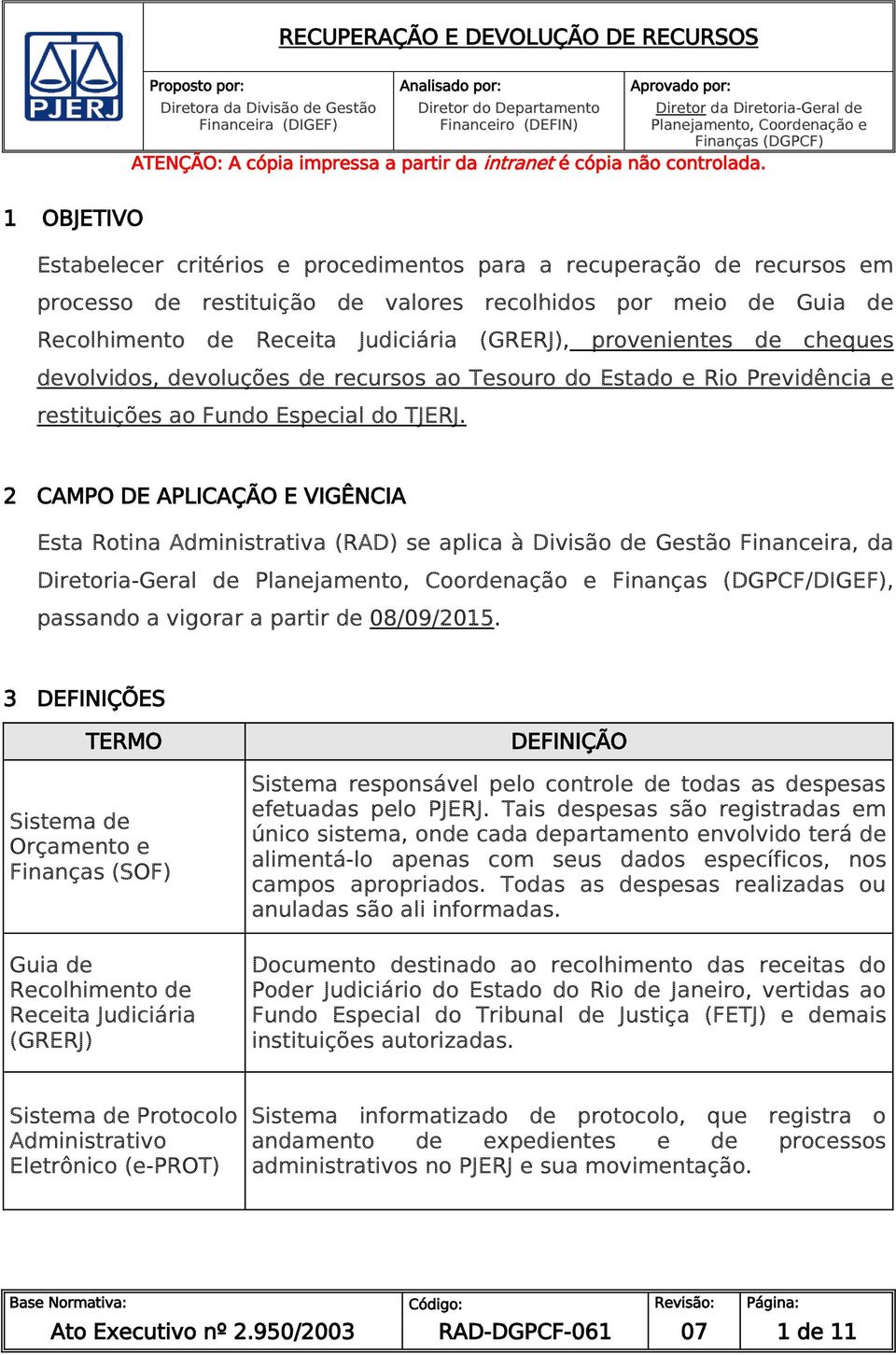 Judiciária (GRERJ), provenientes de cheques devolvidos, devoluções de recursos ao Tesouro do Estado e Rio Previdência e restituições ao Fundo Especial do TJERJ.
