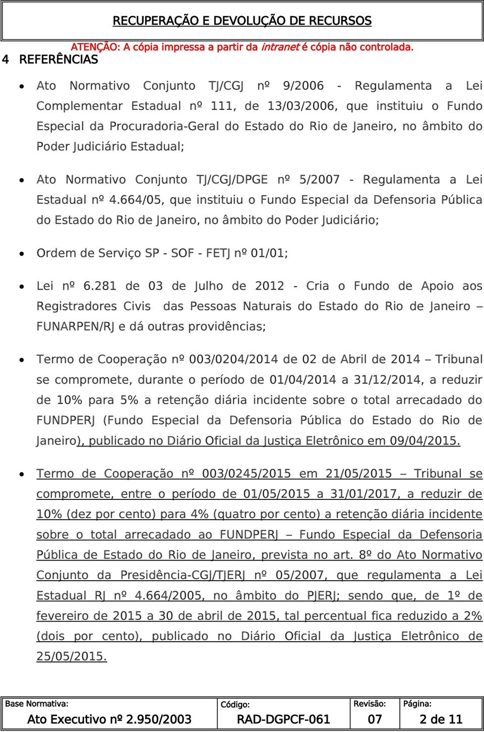 664/05, que instituiu o Fundo Especial da Defensoria Pública do Estado do Rio de Janeiro, no âmbito do Poder Judiciário; Ordem de Serviço SP - SOF - FETJ nº 01/01; Lei nº 6.