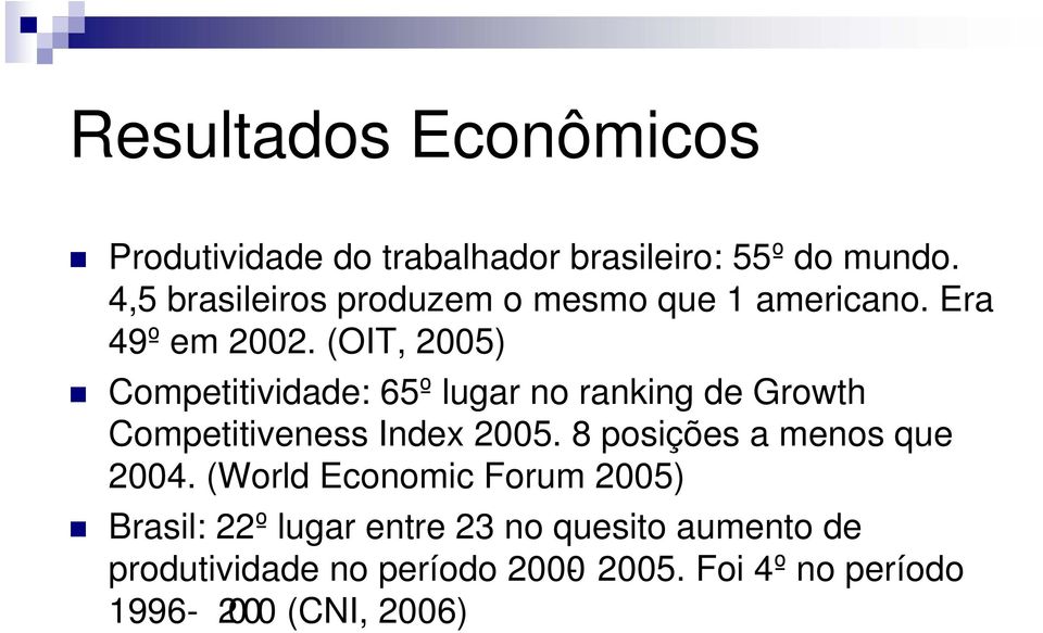 (OIT, 2005) Competitividade: 65º lugar no ranking de Growth Competitiveness Index 2005.
