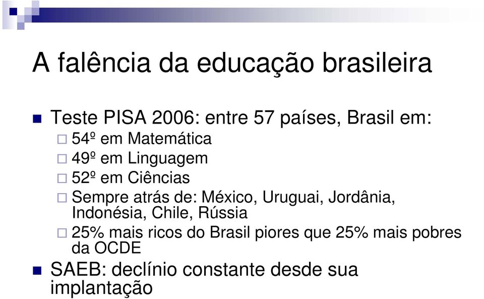 México, Uruguai, Jordânia, Indonésia, Chile, Rússia 25% mais ricos do Brasil