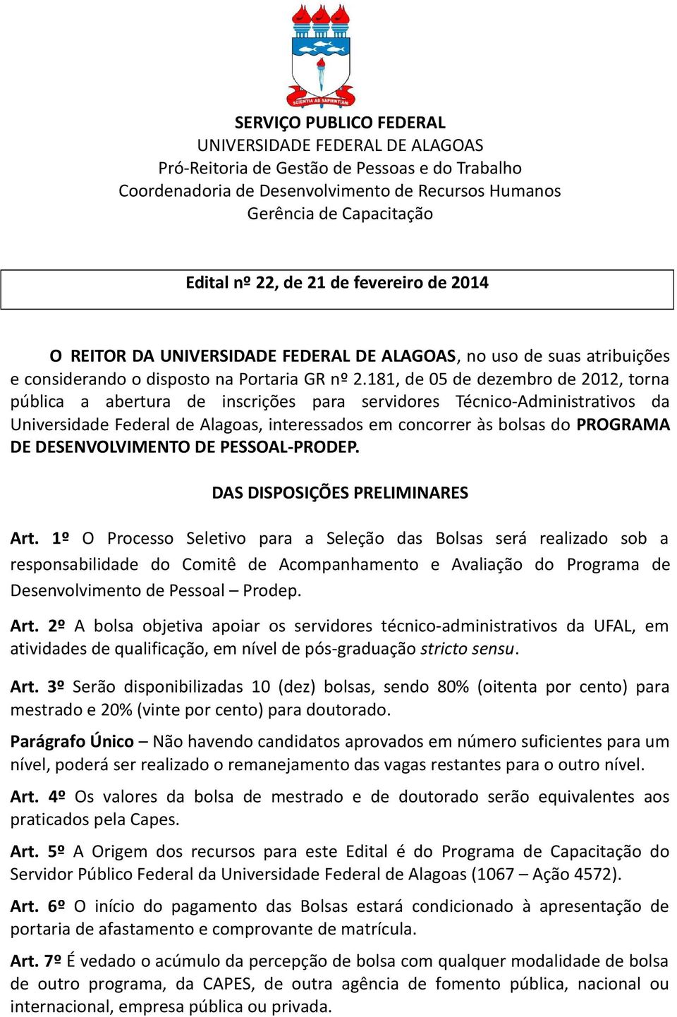 181, de 05 de dezembro de 2012, torna pública a abertura de inscrições para servidores Técnico-Administrativos da Universidade Federal de Alagoas, interessados em concorrer às bolsas do PROGRAMA DE