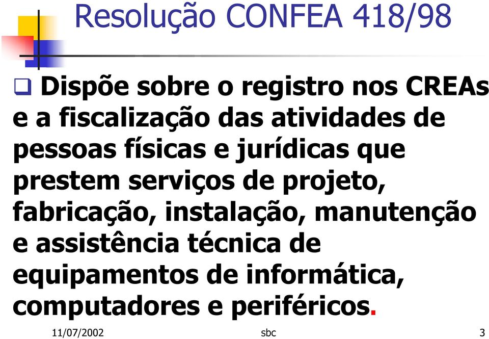 fabricação, instalação, manutenção e assistência técnica de