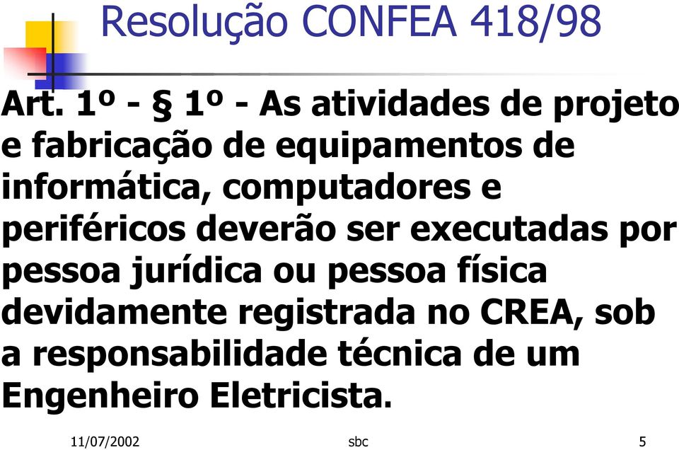 pessoa jurídica ou pessoa física devidamente registrada no CREA, sob a