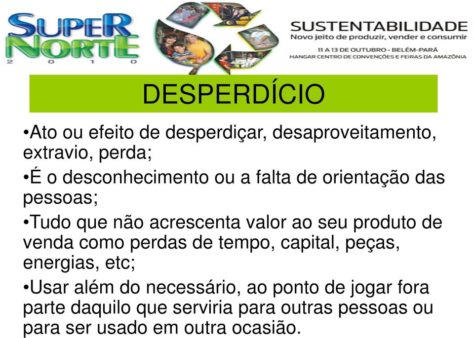 produto de venda como perdas de tempo, capital, peças, energias, etc; Usar além do