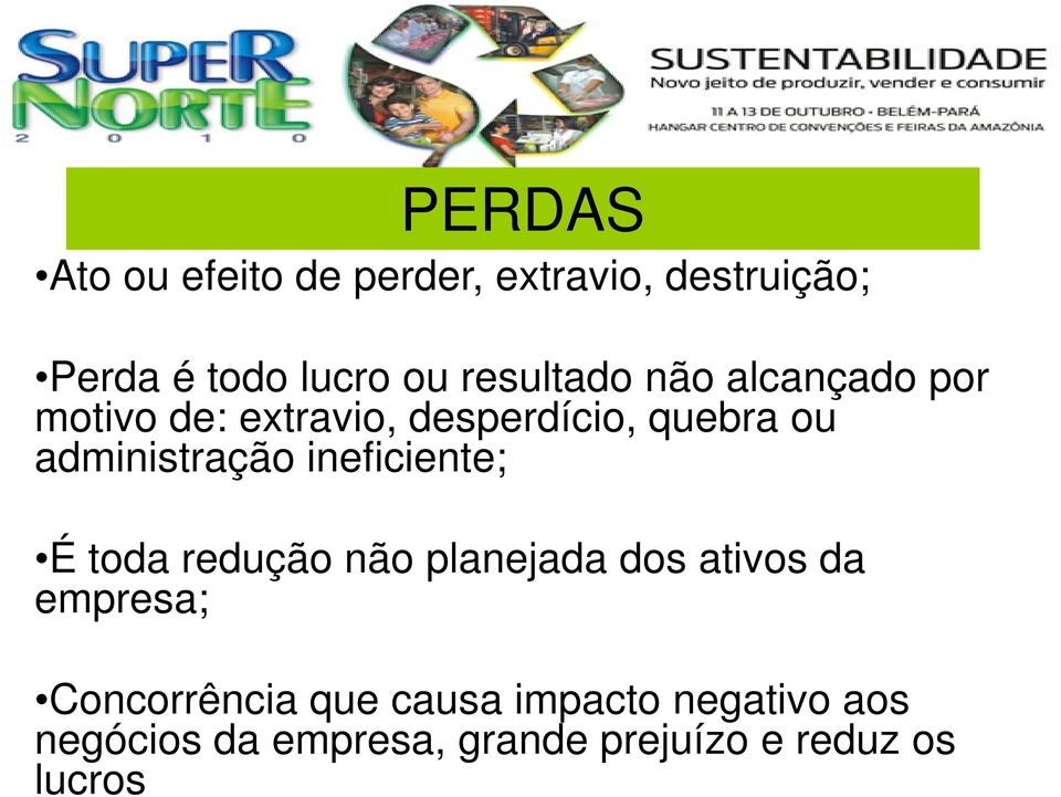 administração ineficiente; É toda redução não planejada dos ativos da empresa;