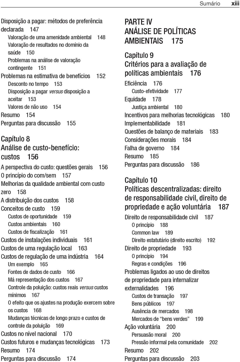 Análise de custo-benefício: custos 156 A perspectiva do custo: questões gerais 156 O princípio do com/sem 157 Melhorias da qualidade ambiental com custo zero 158 A distribuição dos custos 158