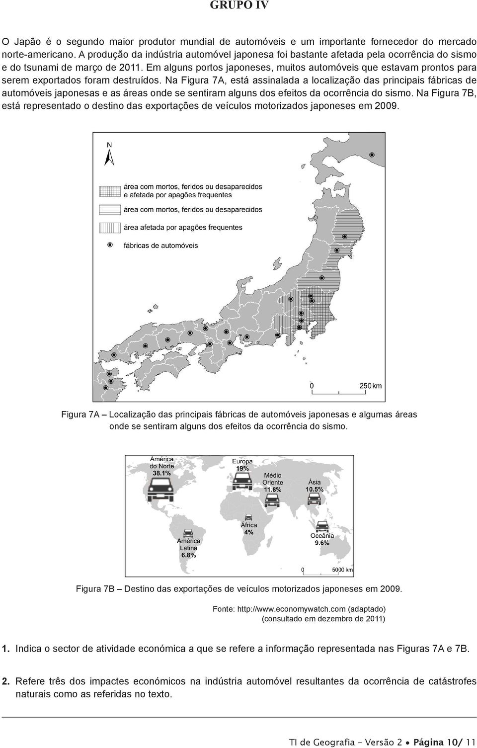 Em alguns portos japoneses, muitos automóveis que estavam prontos para serem exportados foram destruídos.