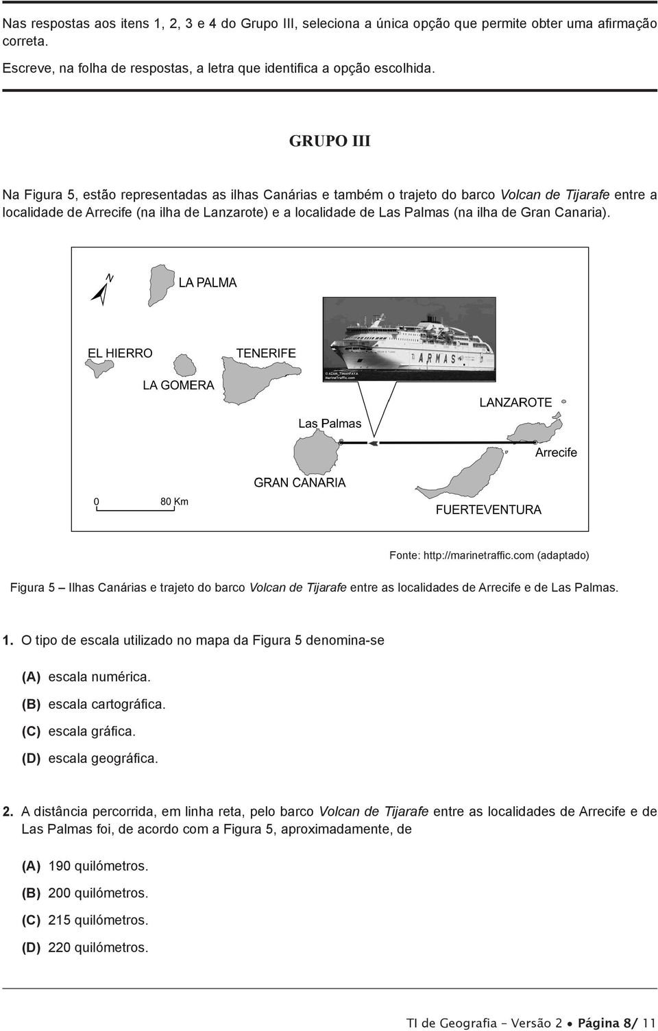 de Gran Canaria). Fonte: http://marinetraffic.com (adaptado) Figura 5 Ilhas Canárias e trajeto do barco Volcan de Tijarafe entre as localidades de Arrecife e de Las Palmas. 1.