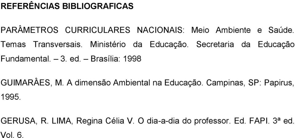Brasília: 1998 GUIMARÂES, M. A dimensão Ambiental na Educação.