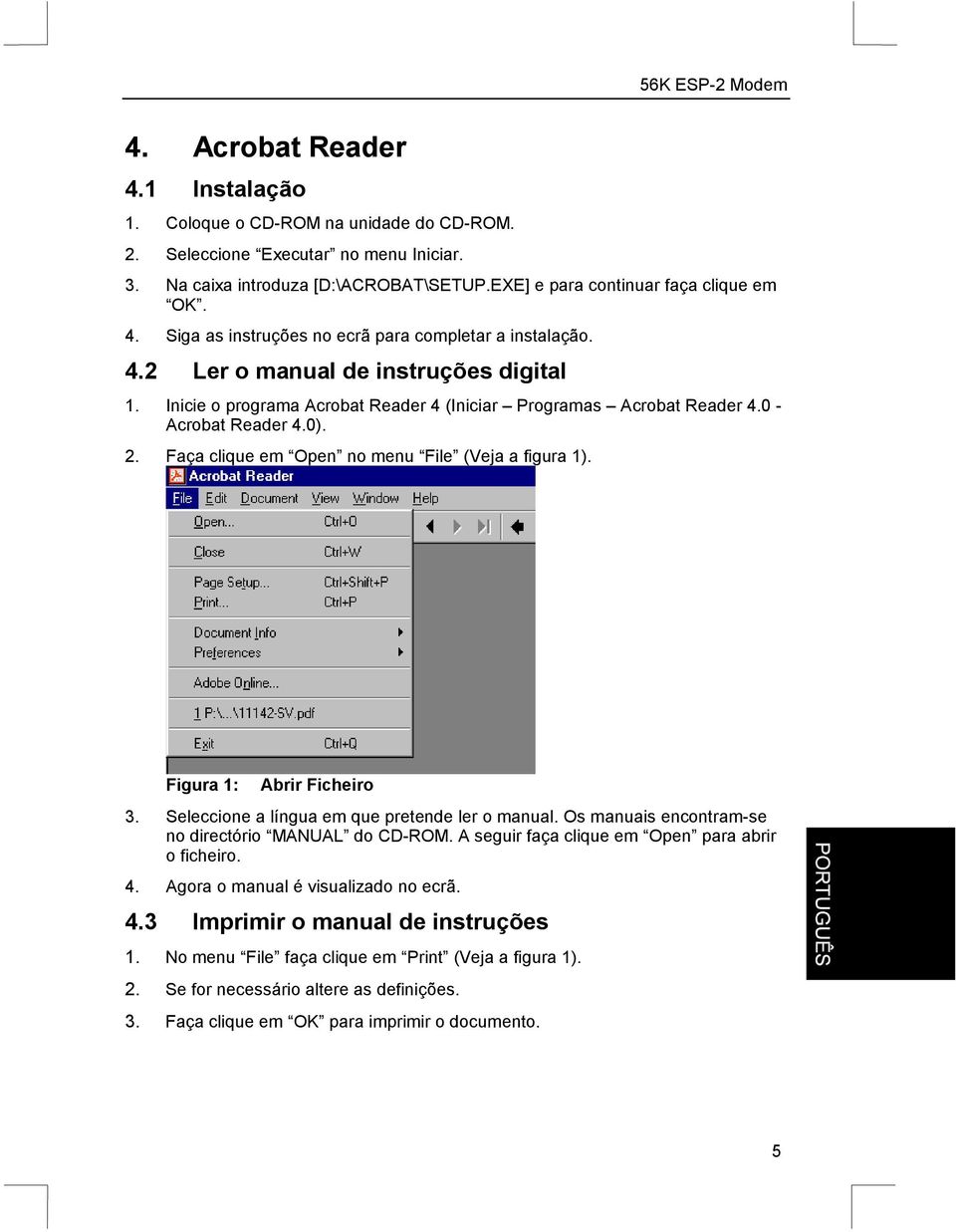 Figura 1: Abrir Ficheiro 3. Seleccione a língua em que pretende ler o manual. Os manuais encontram-se no directório MANUAL do CD-ROM. A seguir faça clique em Open para abrir o ficheiro. 4.