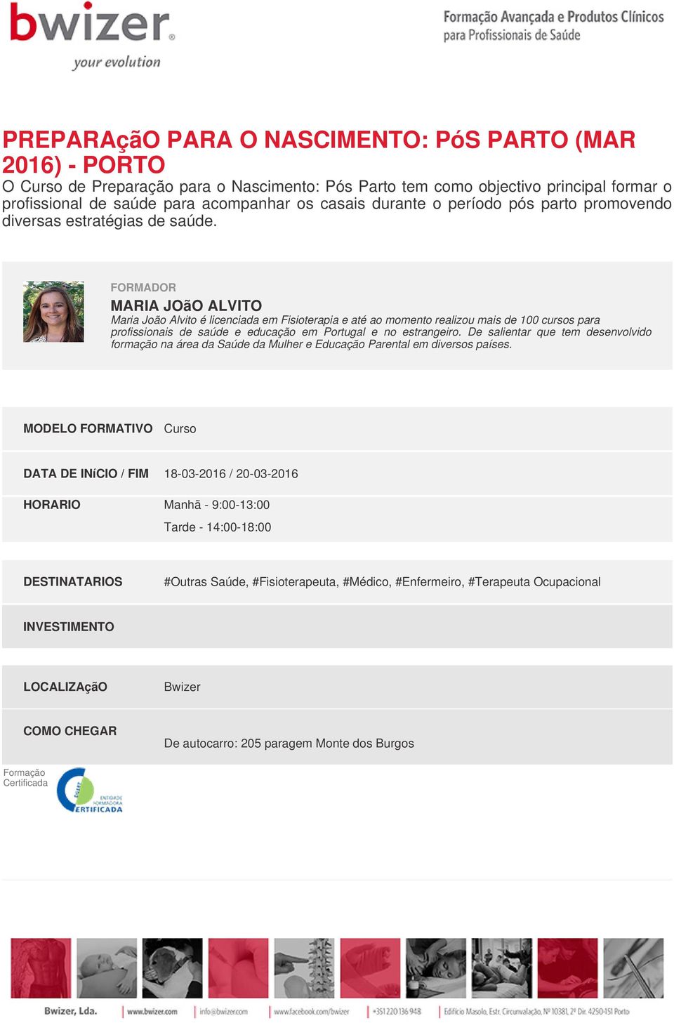 FORMADOR MARIA JOãO ALVITO Maria João Alvito é licenciada em Fisioterapia e até ao momento realizou mais de 100 cursos para profissionais de saúde e educação em Portugal e no estrangeiro.