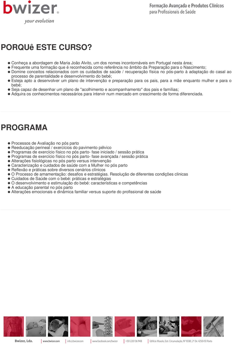 Domine conceitos relacionados com os cuidados de saúde / recuperação física no pós-parto à adaptação do casal ao processo de parentalidade e desenvolvimento do bebé; Esteja apto a desenvolver um