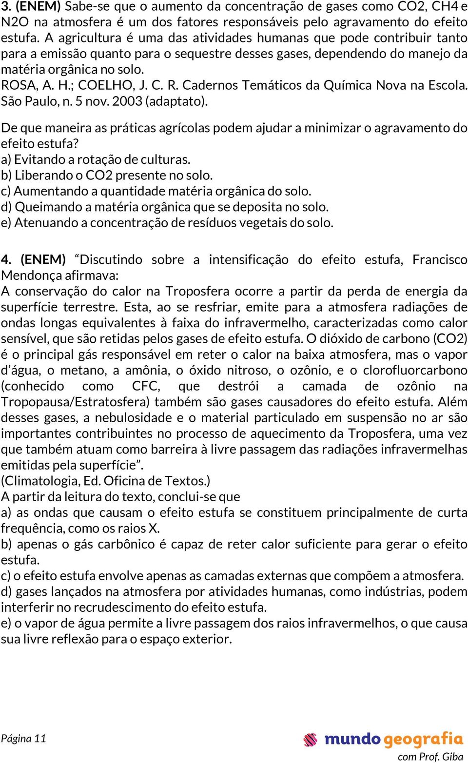SA, A. H.; COELHO, J. C. R. Cadernos Temáticos da Química Nova na Escola. São Paulo, n. 5 nov. 2003 (adaptato).