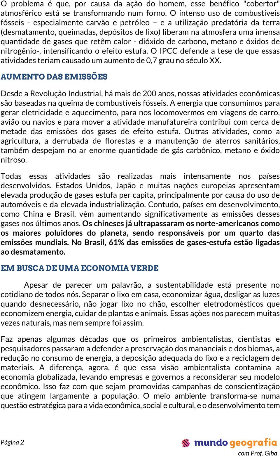 gases que retêm calor - dióxido de carbono, metano e óxidos de nitrogênio-, intensificando o efeito estufa.