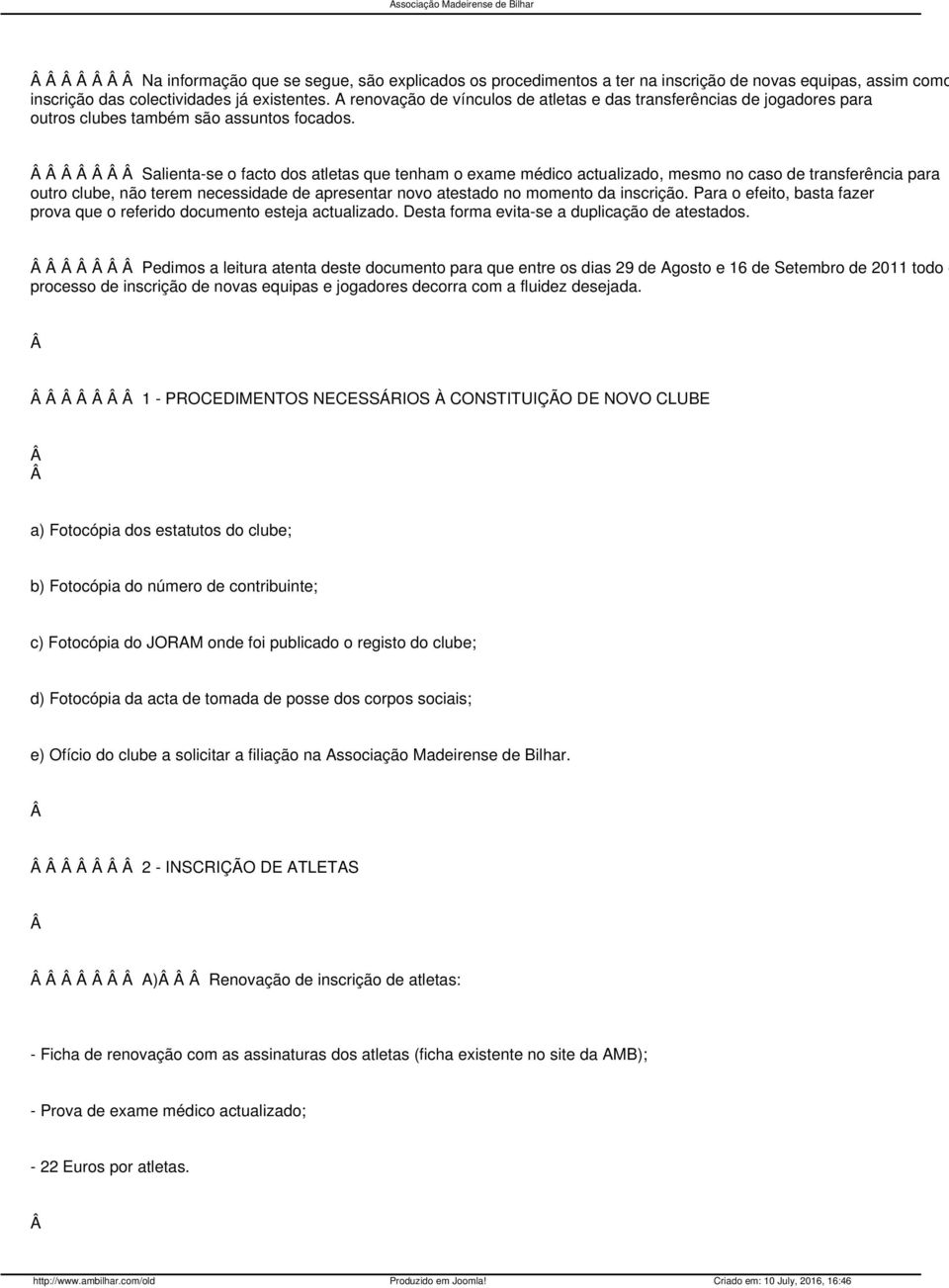 Salienta-se o facto dos atletas que tenham o exame médico actualizado, mesmo no caso de transferência para outro clube, não terem necessidade de apresentar novo atestado no momento da inscrição.