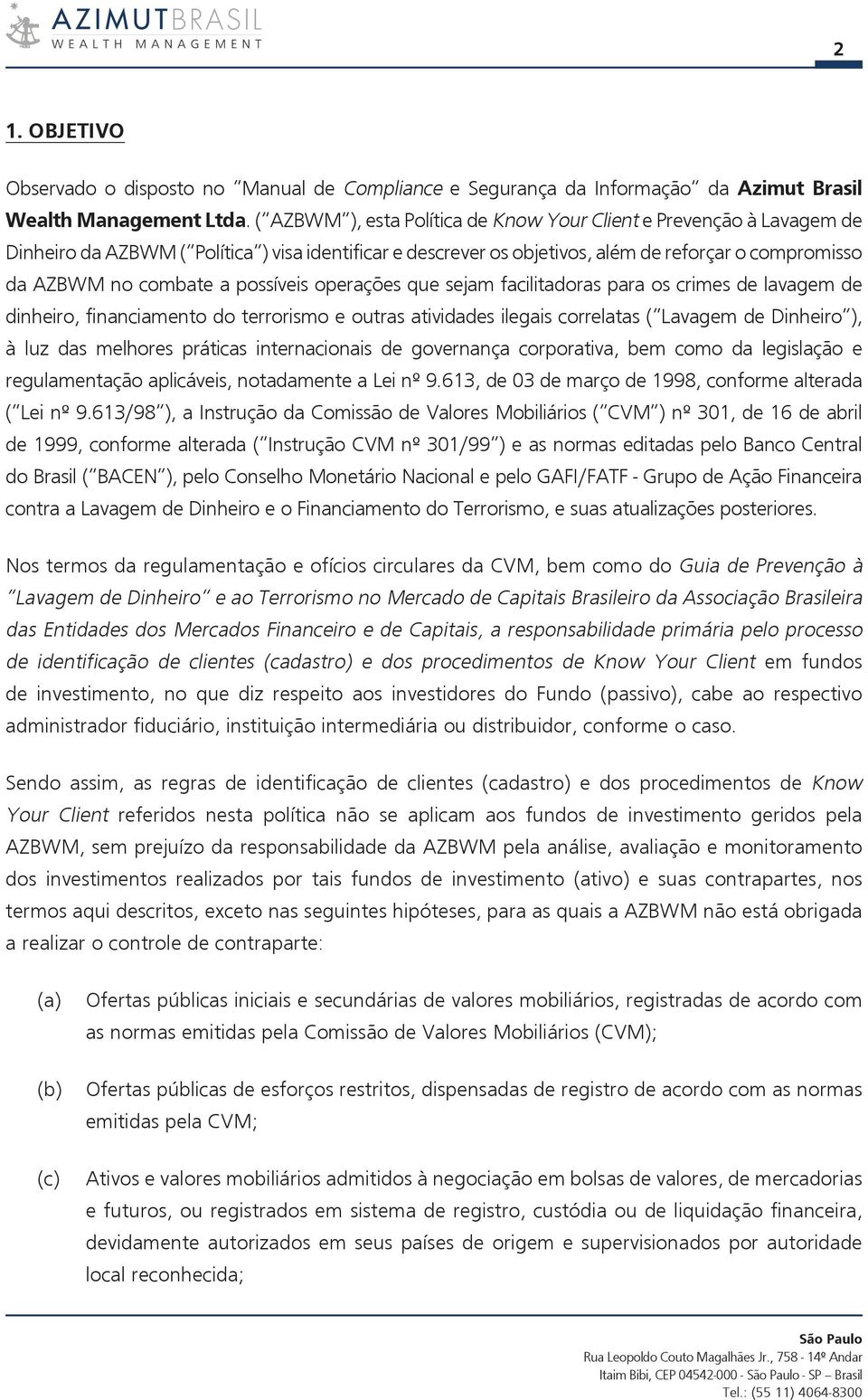 possíveis operações que sejam facilitadoras para os crimes de lavagem de dinheiro, financiamento do terrorismo e outras atividades ilegais correlatas ( Lavagem de Dinheiro ), à luz das melhores