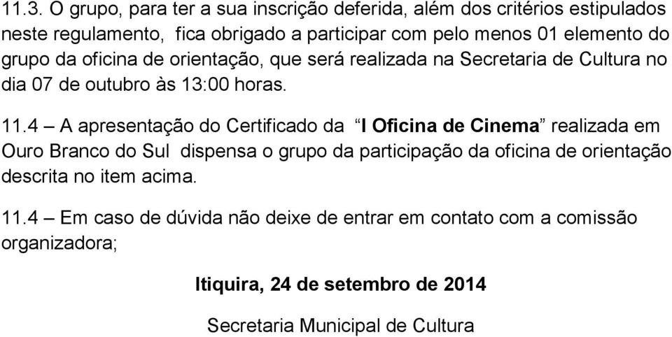 4 A apresentação do Certificado da I Oficina de Cinema realizada em Ouro Branco do Sul dispensa o grupo da participação da oficina de orientação
