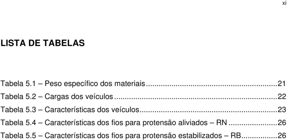 .. 23 Tabela 5.4 Características dos fios para protensão aliviados RN.