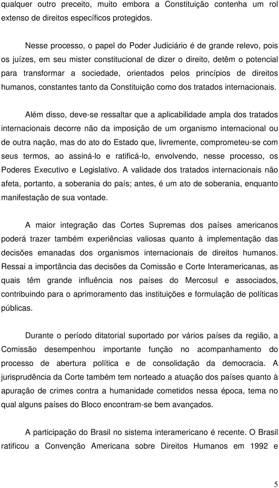 princípios de direitos humanos, constantes tanto da Constituição como dos tratados internacionais.