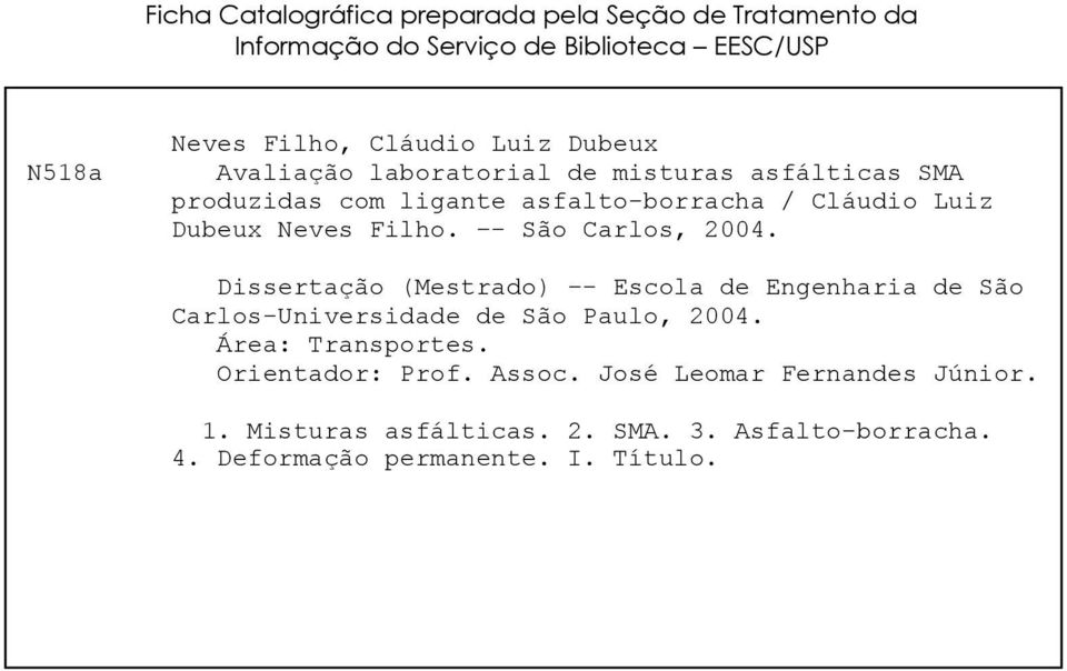 - São Carlos, 2004. Dissertação (Mestrado) - Escola de Engenharia de São Carlos-Universidade de São Paulo, 2004. Área: Transportes.