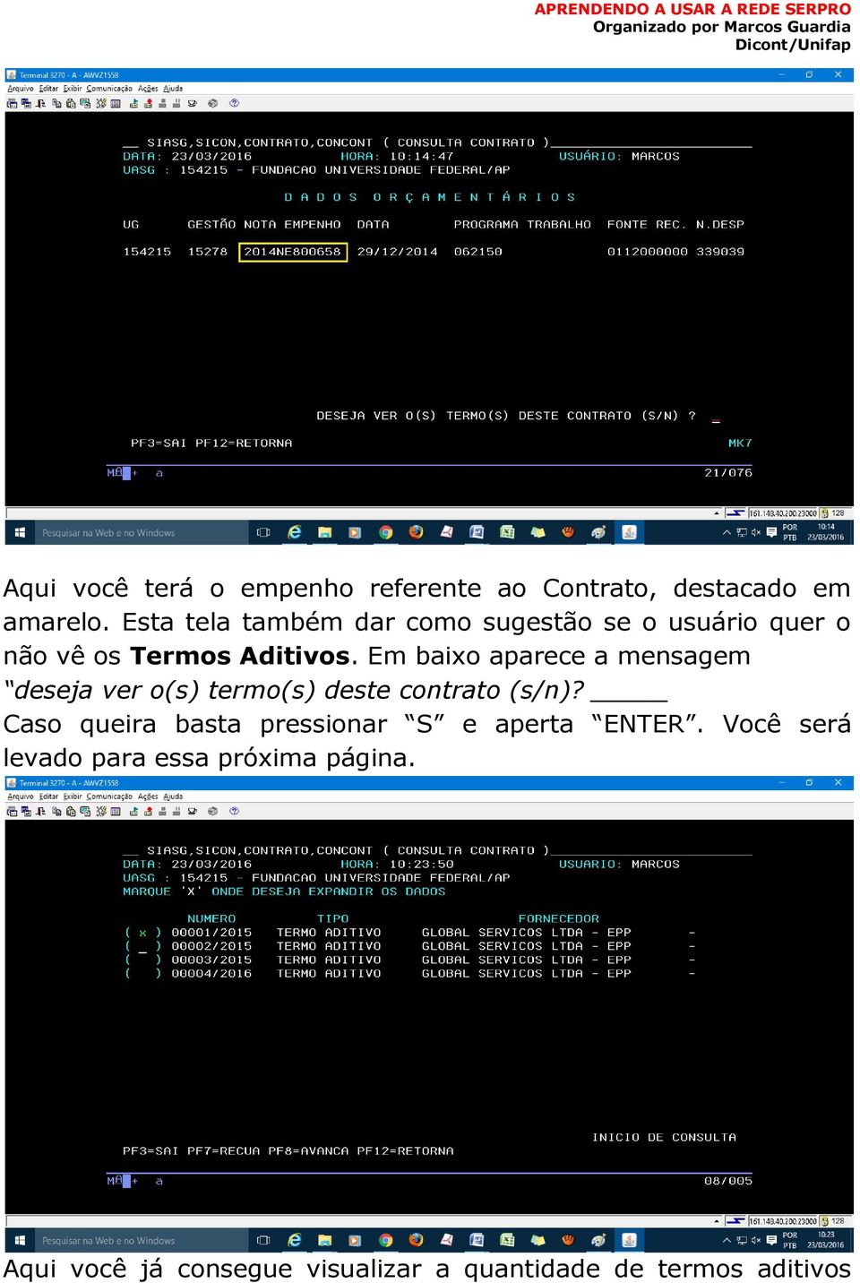 Em baixo aparece a mensagem deseja ver o(s) termo(s) deste contrato (s/n)?