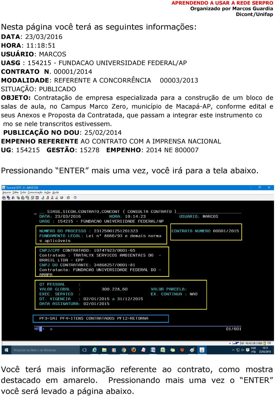 município de Macapá-AP, conforme edital e seus Anexos e Proposta da Contratada, que passam a integrar este instrumento co mo se nele transcritos estivessem.