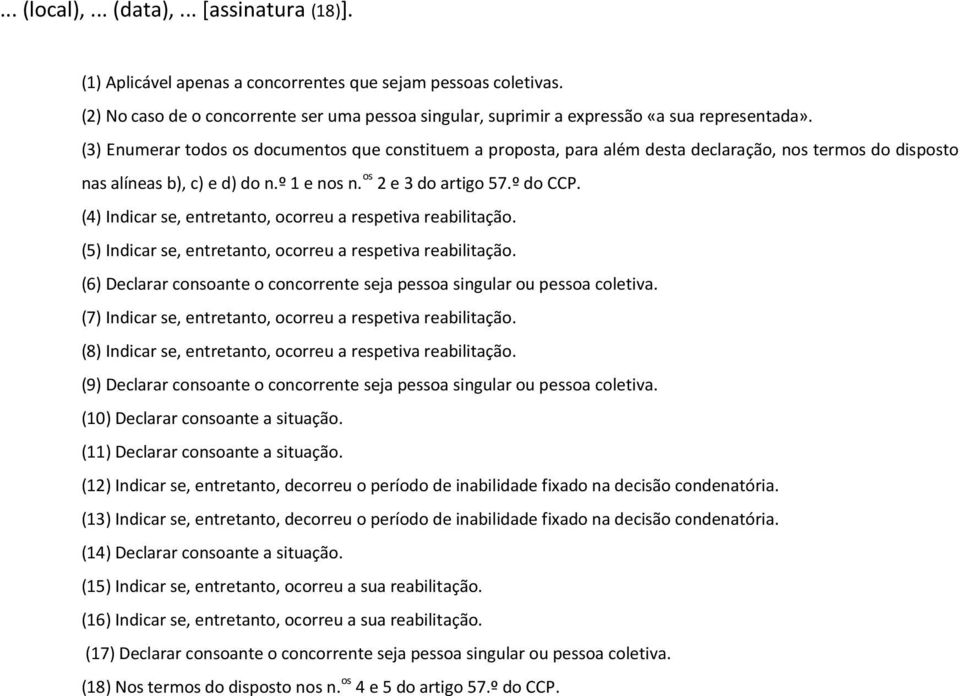 (3) Enumerar todos os documentos que constituem a proposta, para além desta declaração, nos termos do disposto nas alíneas b), c) e d) do n.º 1 e nos n. os 2 e 3 do artigo 57.º do CCP.