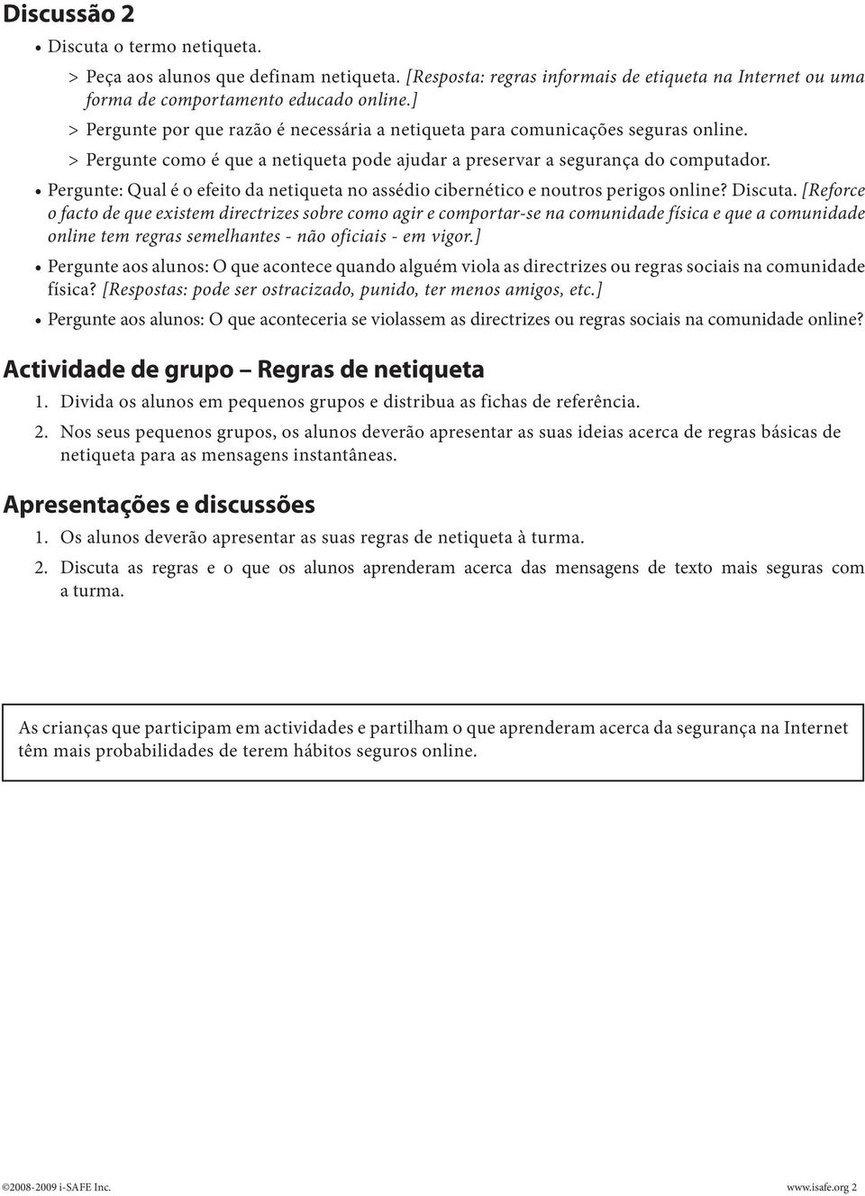 Pergunte: Qual é o efeito da netiqueta no assédio cibernético e noutros perigos online? Discuta.