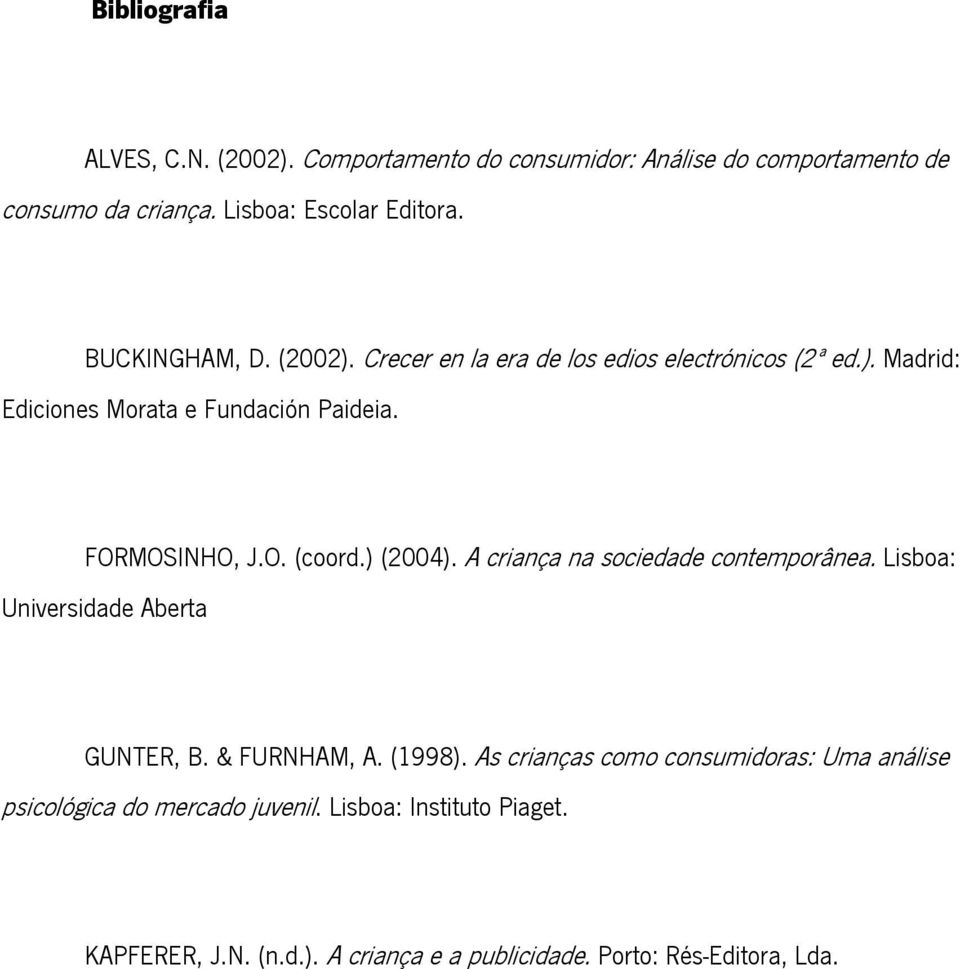 ) (2004). A criança na sociedade contemporânea. Lisboa: Universidade Aberta GUNTER, B. & FURNHAM, A. (1998).