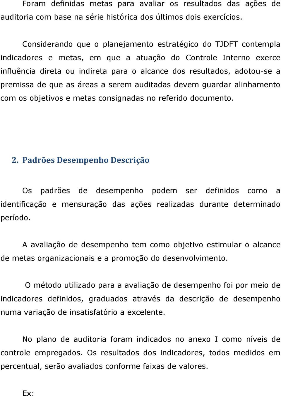 a premissa de que as áreas a serem auditadas devem guardar alinhamento com os objetivos e metas consignadas no referido documento. 2.