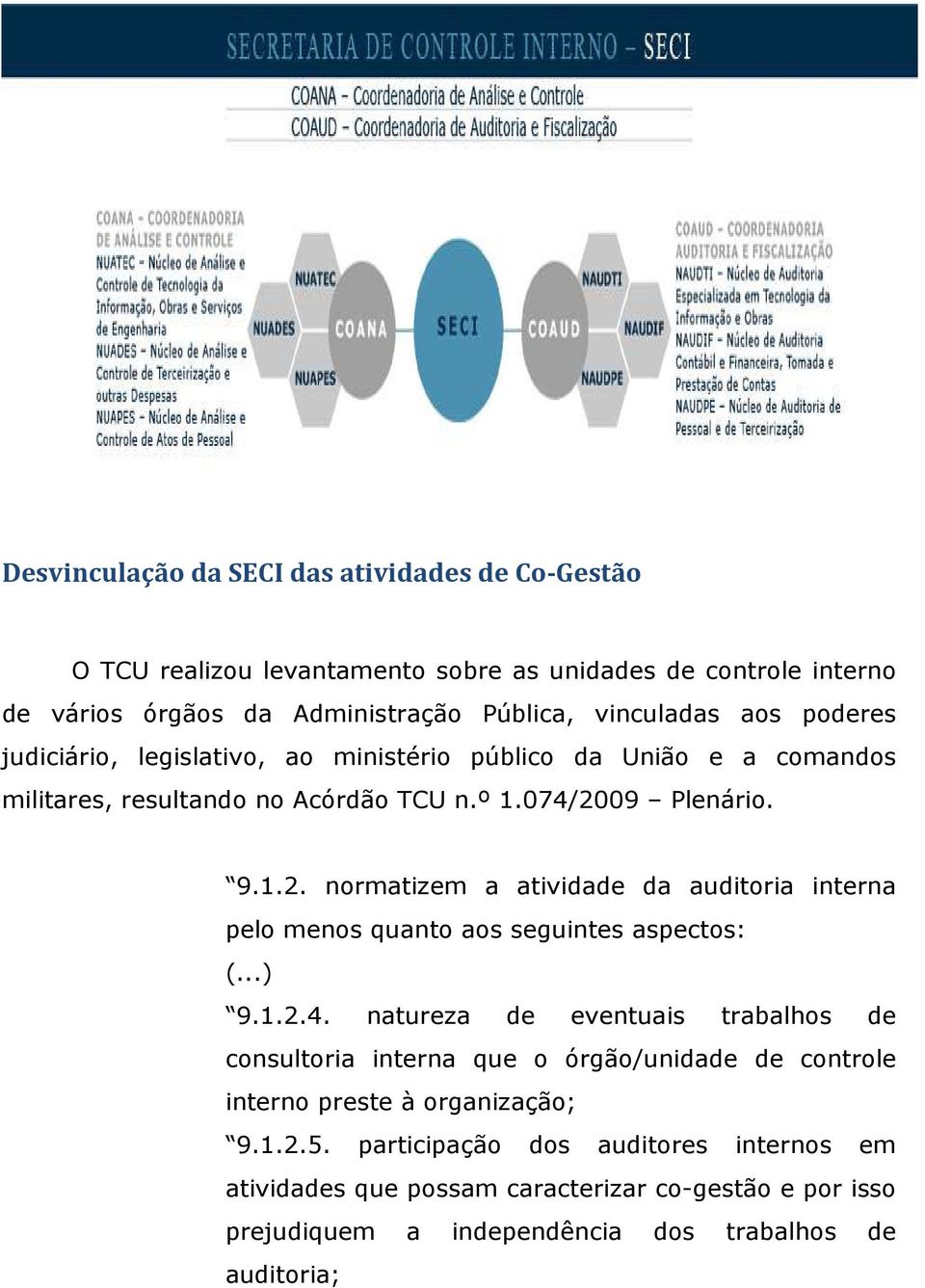 09 Plenário. 9.1.2. normatizem a atividade da auditoria interna pelo menos quanto aos seguintes aspectos: (...) 9.1.2.4.