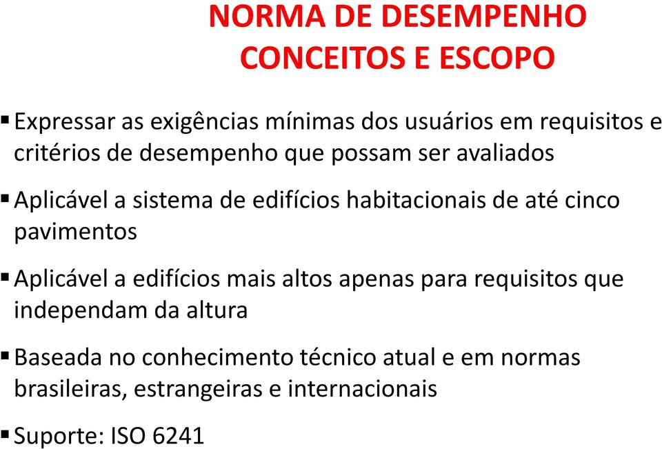 cinco pavimentos Aplicável a edifícios mais altos apenas para requisitos que independam da altura